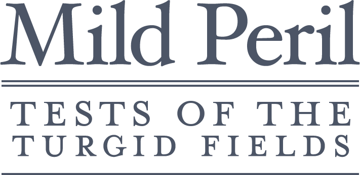 Mild Peril: Tests of the Turgid Fields